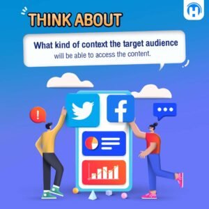 Think about what kind of context the target audience will be able to access the content.